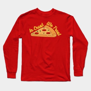 In Crust We Trust Pizza Long Sleeve T-Shirt